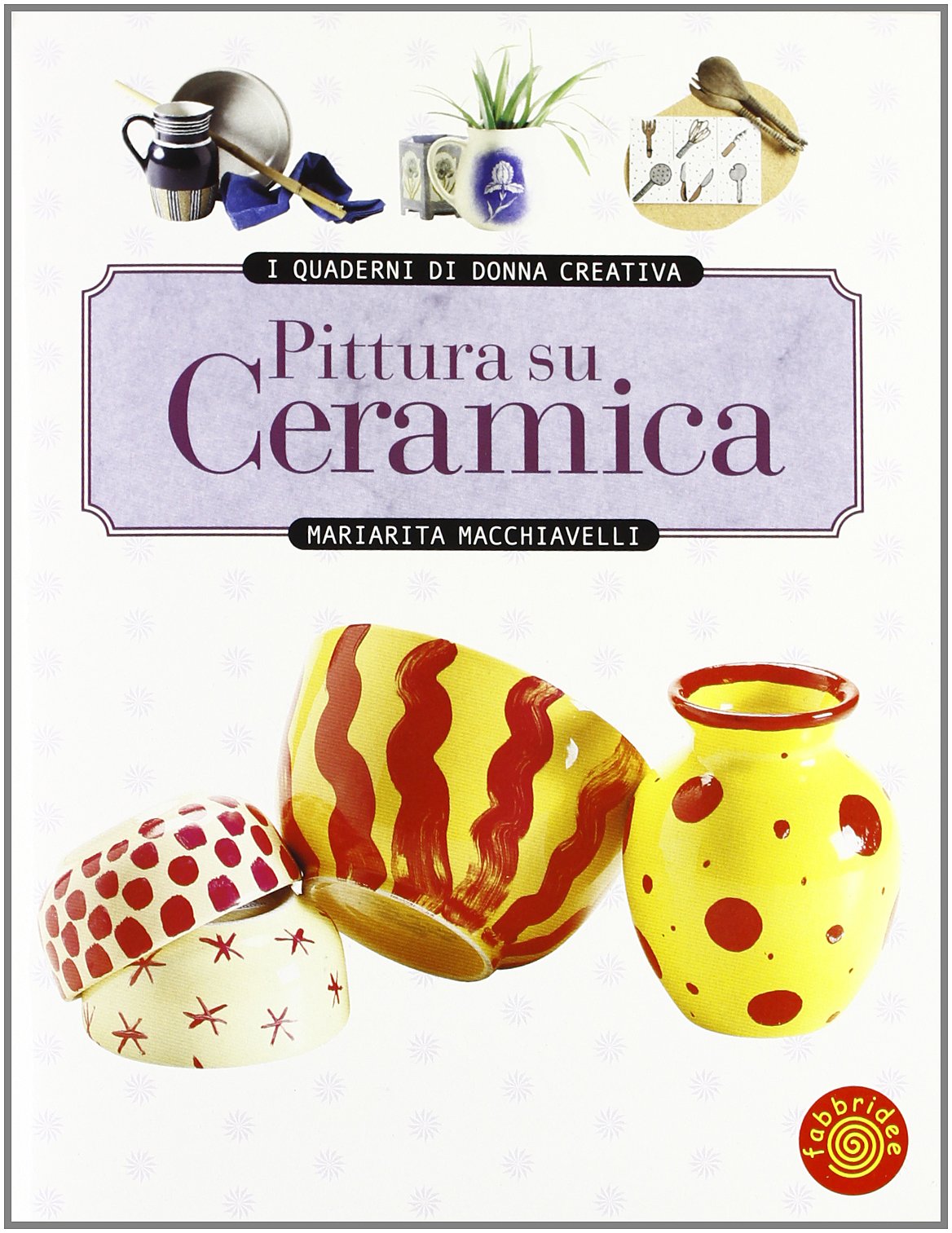I Quaderni Di Donna Creativa. Pittura Su Ceramica book