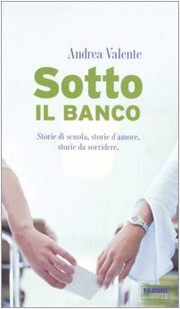 Sotto il banco. Storie di scuola, storie d'amore, storie da sorridere Novels & Short Stories