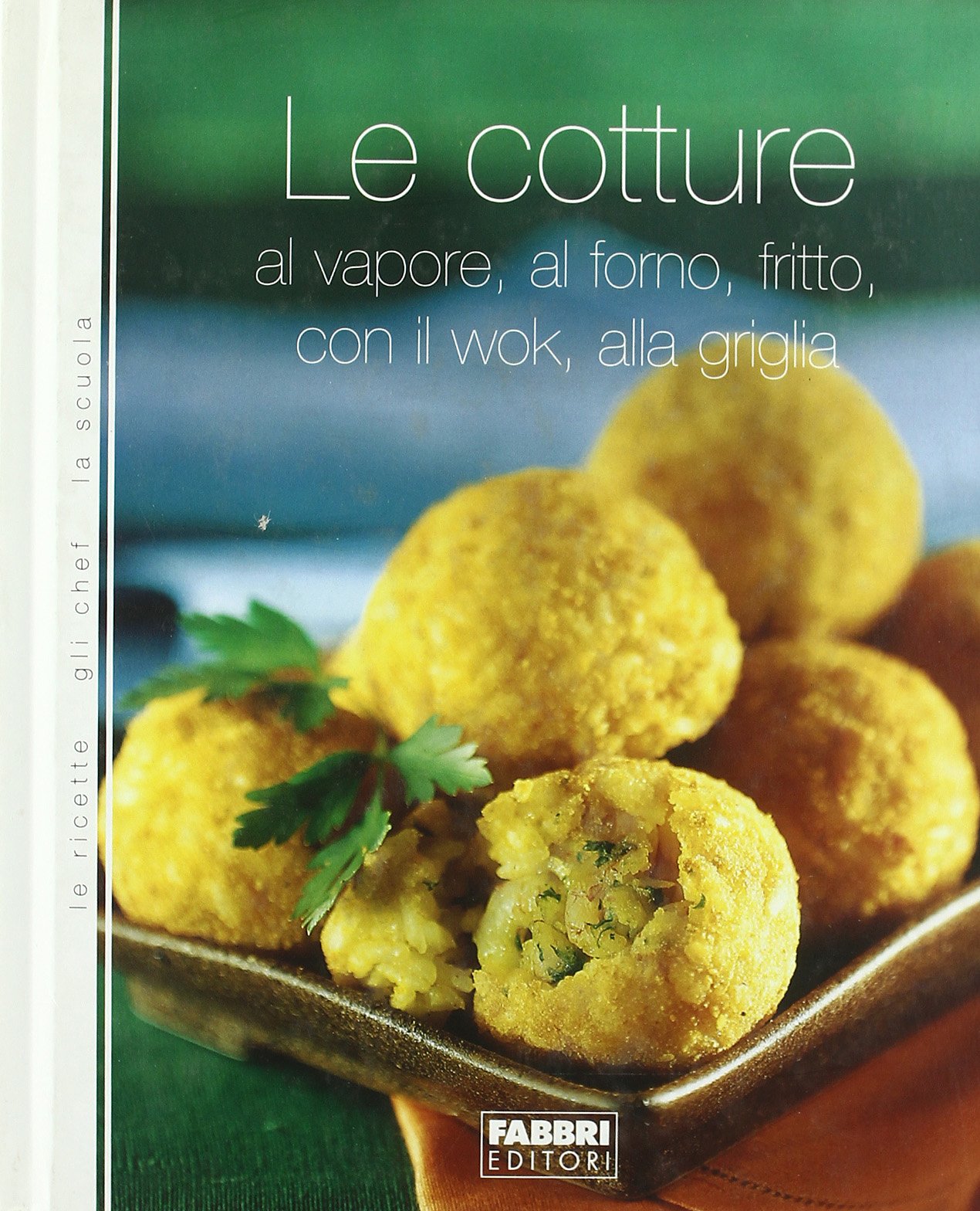 Le cotture. Al vapore, al forno, fritto, con il wok, alla griglia Leisure, Home & Garden