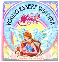 Voglio essere una fata. Winx Club. Ediz. illustrata (Varia 6-9 anni) Children's books