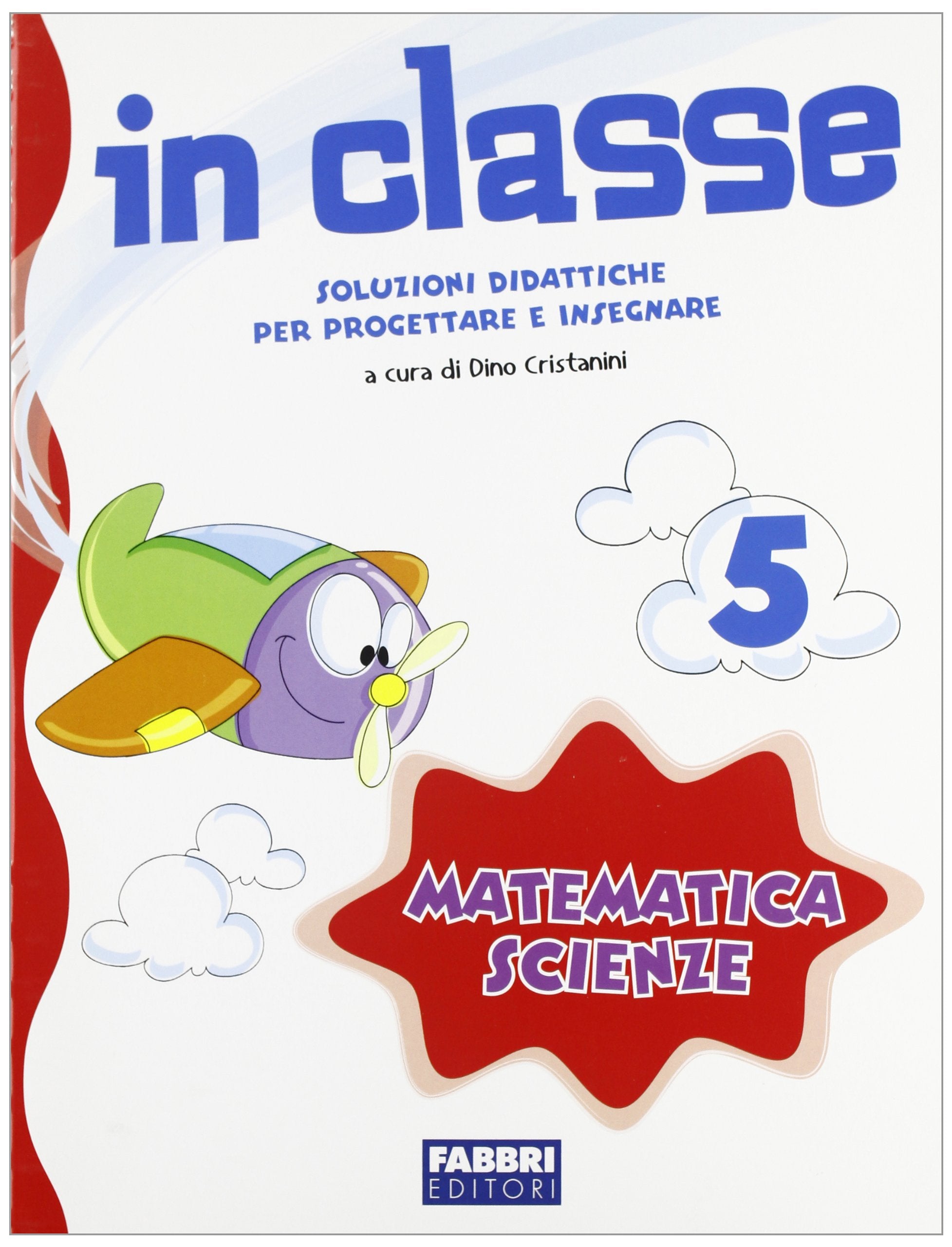 In classe. Soluzioni didattiche per progettare e insegnare. Matematica e scienze. Per la 5ª classe elementare Non-fiction