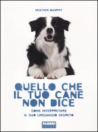 Quello che il tuo cane non dice. Come interpretare il suo linguaggio segreto Pets