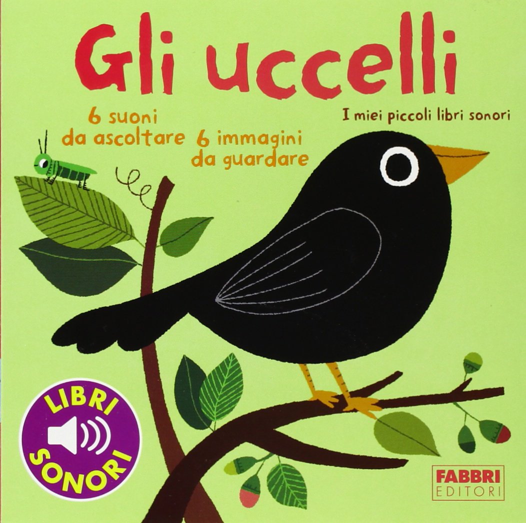 Gli uccelli. I miei piccoli libri sonori Babies & Toddlers