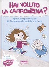 Hai voluto la carrozzina? Spunti di sopravvivenza da 15 mamme che pedalano sul web Parents & Children