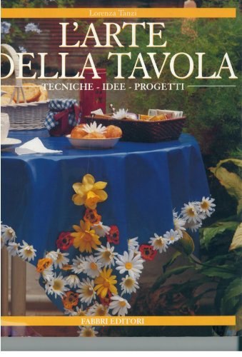 Arte Della Tavola. Tecniche, Idee, cd