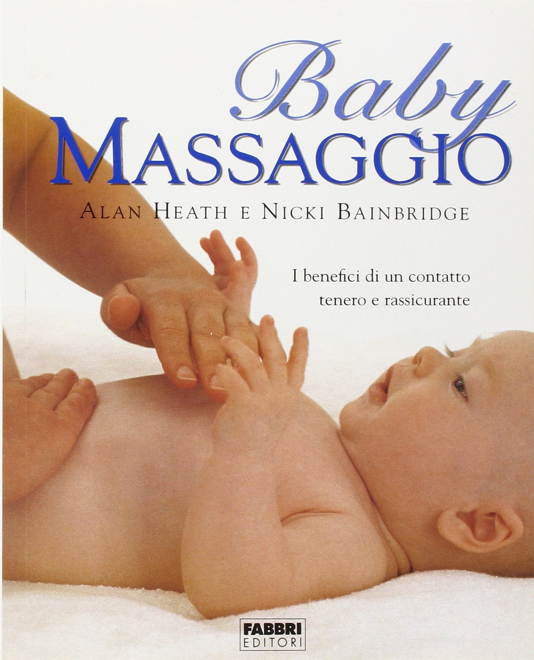 Baby massaggio. I benefici di un contatto tenero e rassicurante (Fabbri. Varia) Health, Nutrition & Fitness