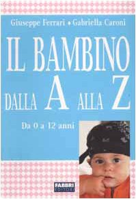 Il bambino dalla A alla Z. Da 0 a 12 anni (Biblioteca medica) Parents & Children