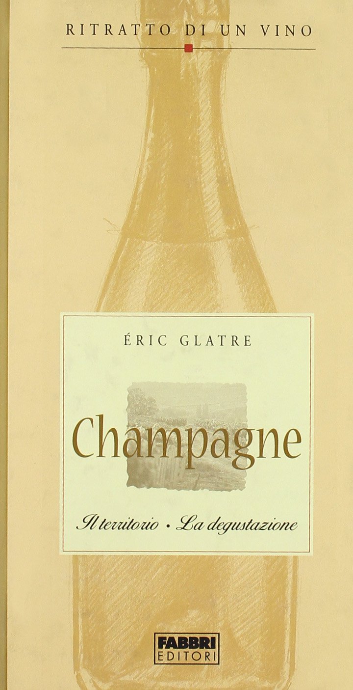 Champagne. Il territorio. La degustazione. Ritratto di un vino (Manuali Fabbri) Leisure, Home & Garden