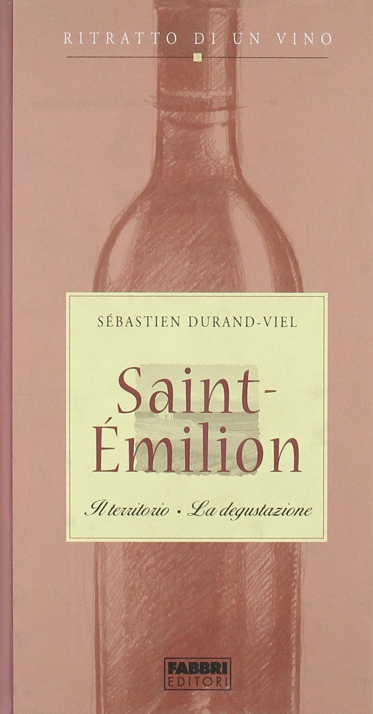 Saint-Émilion. Il territorio. La degustazione. Ritratto di un vino (Manuali Fabbri) Leisure, Home & Garden