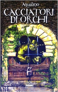 Cacciatori di orchi. Nessuno apra la porta del proprio destino. Esso è ovunque Novels & Short Stories
