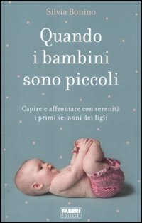 Quando i bambini sono piccoli. Capire e affrontare con serenità i primi sei anni dei figli book