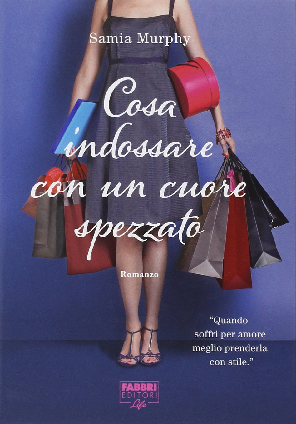 Cosa indossare con un cuore spezzato (Fabbri Life) Contemporary literature