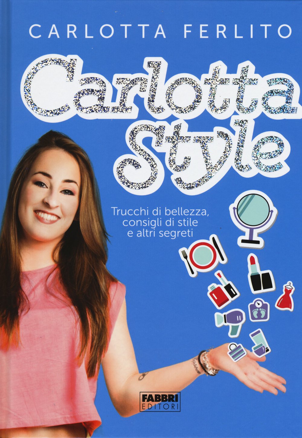 Carlotta style. Trucchi di bellezza, consigli di stile e altri segreti Leisure, Home & Garden