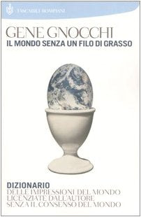 Il mondo senza un filo di grasso. Dizionario delle impressioni del mondo licenziate dall'autore senza il consenso del mondo book