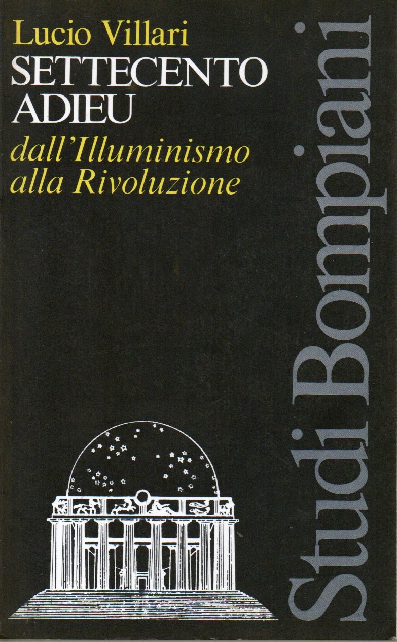 Settecento adieu. Dall'Illuminismo alla Rivoluzione (Studi Bompiani) Politics & History