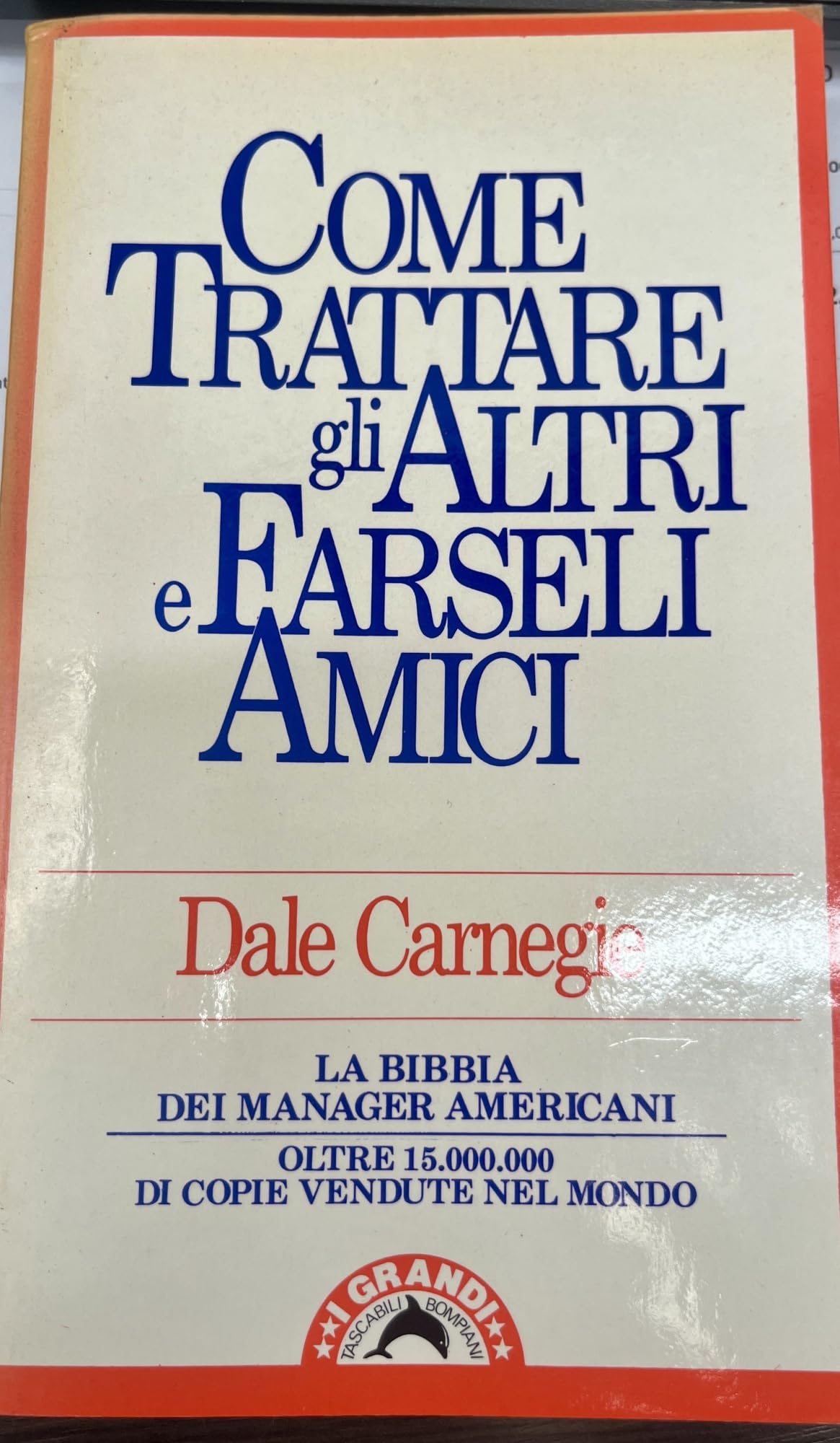 Come trattare gli altri e farseli amici. La Bibbia dei manager americani (I grandi tascabili) Business, Finance & Career