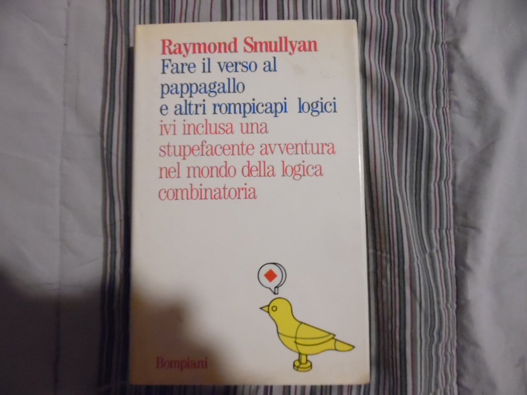 Fare il verso al pappagallo e altri rompicapi logici - Raymond Smullyan book