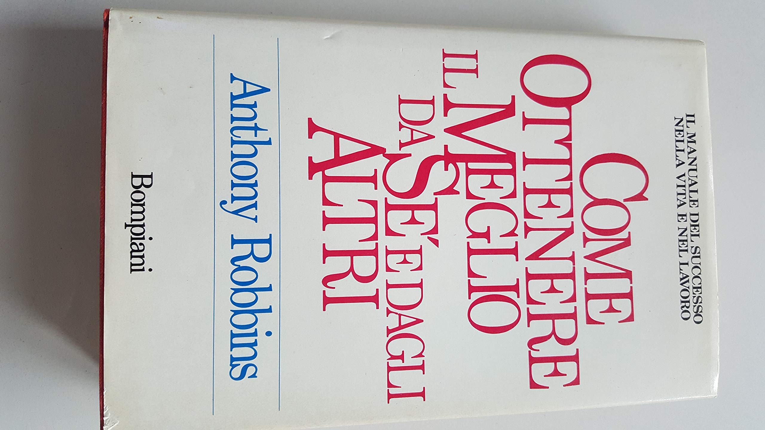 Come ottenere il meglio da sé e dagli altri. Il manuale del successo nella vita e nel lavoro (I grandi tascabili) Business, Finance & Career