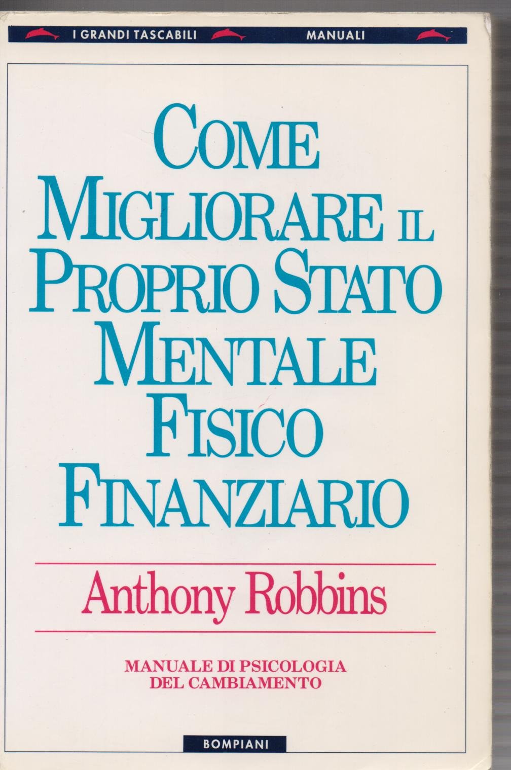Come migliorare il proprio stato mentale, fisico e finanziario. Manuale di psicologia del cambiamento (I grandi tascabili) Books