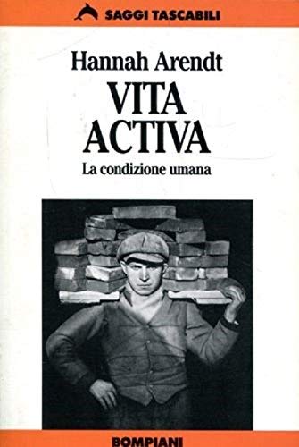 Vita activa. La condizione umana (Tascabili. Saggi) Politics & History