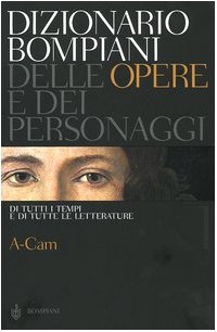 Dizionario Bompiani delle opere e dei personaggi di tutti i tempi e di tutte le letterature. A-Cam (Vol. 1) book