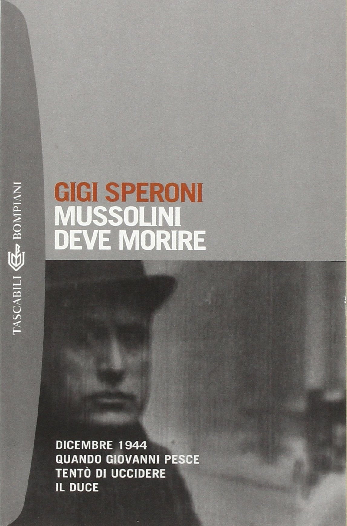 Mussolini deve morire. Dicembre 1944 quando Giovanni Pesce tentò di uccidere il duce (Tascabili. Saggi) Social Sciences