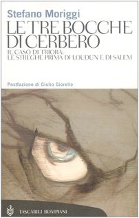 Le tre bocche di Cerbero. Il caso di Triora: le streghe prima di Loudun e di Salem (Tascabili. Saggi) Religion & Esotericism