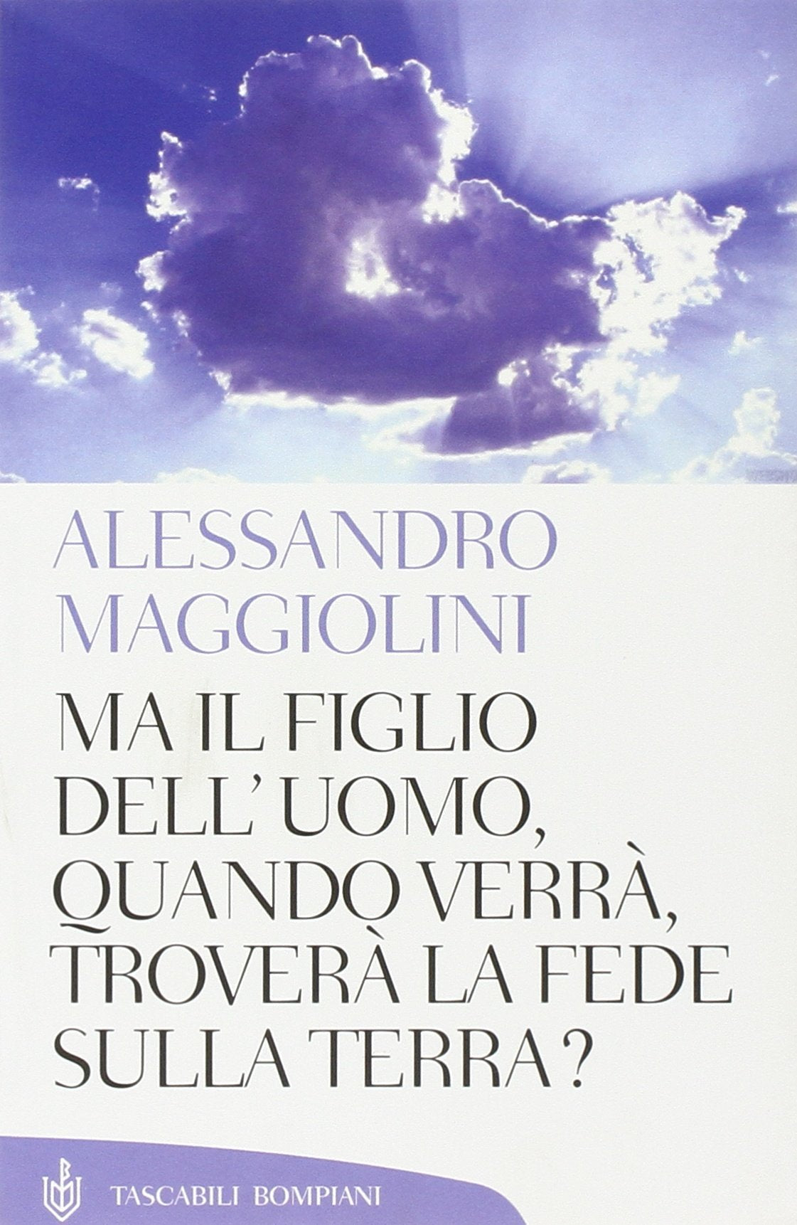 Ma il figlio dell'uomo, quando verrà, troverà la fede sulla terra? Religion & Esotericism