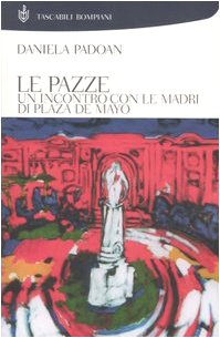 Le pazze. Un incontro con le madri di Plaza de Mayo (Tascabili) Politics & History