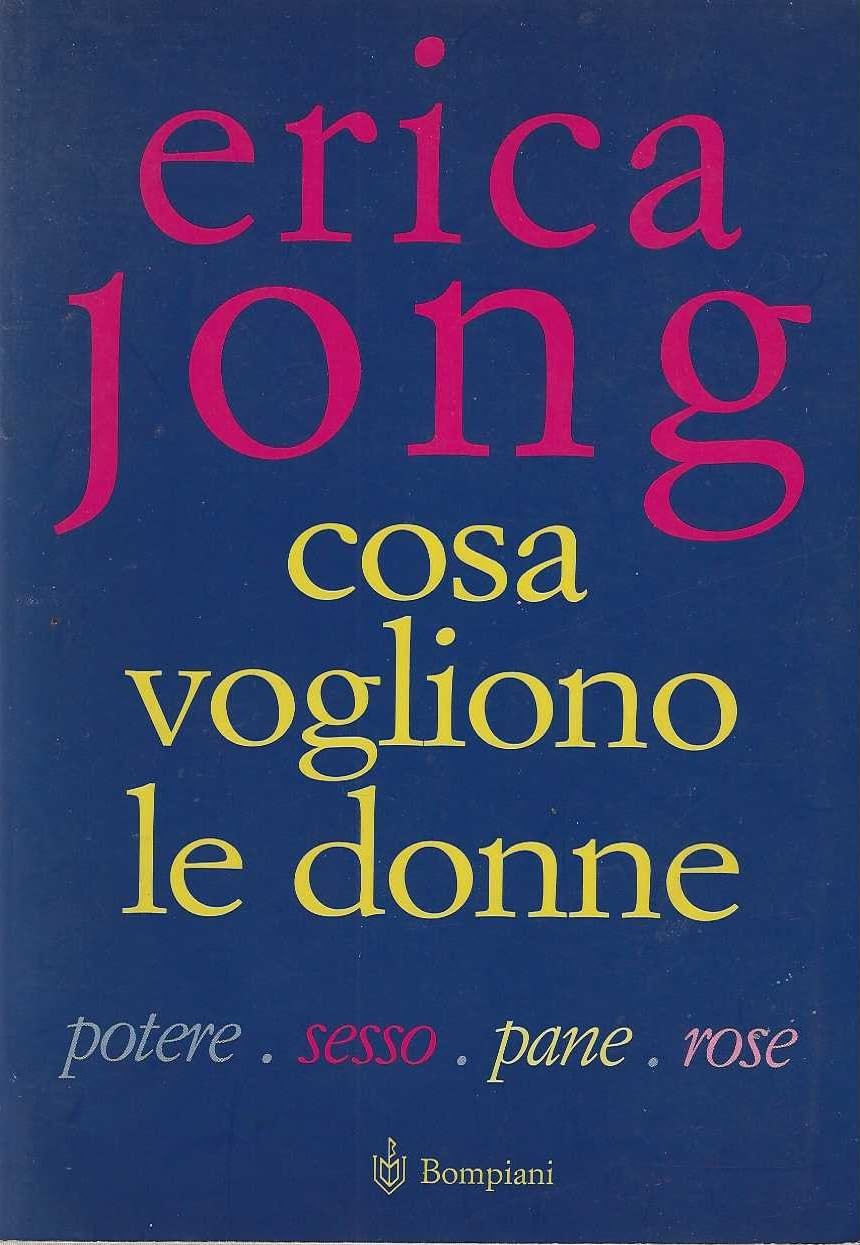 Cosa vogliono le donne. Potere, sesso, pane, rose book