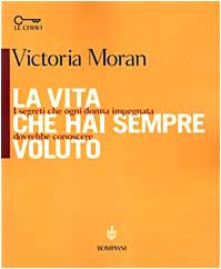 La vita che hai sempre voluto. I segreti che ogni donna impegnata dovrebbe conoscere book