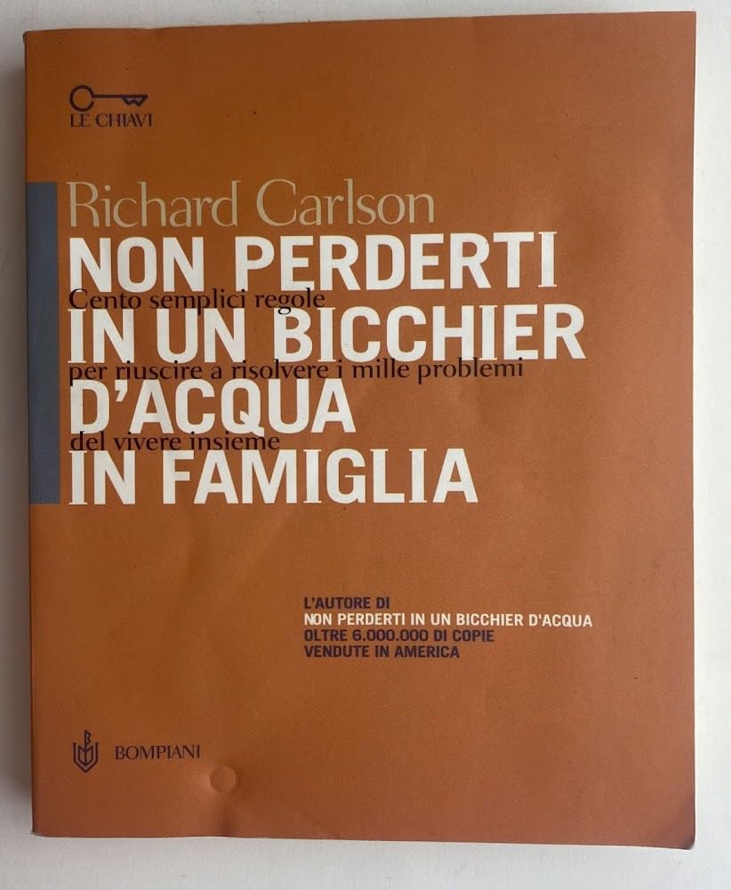 Non perderti in un bicchier d'acqua in famiglia. Cento semplici regole per riuscire a risolvere i mille problemi del vivere insieme Parents & Children