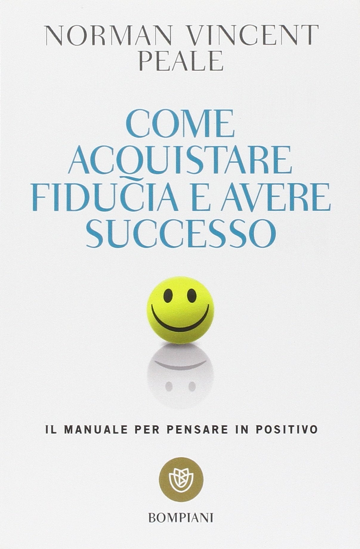 Come acquistare fiducia e avere successo. Il manuale per pensare positivo Books