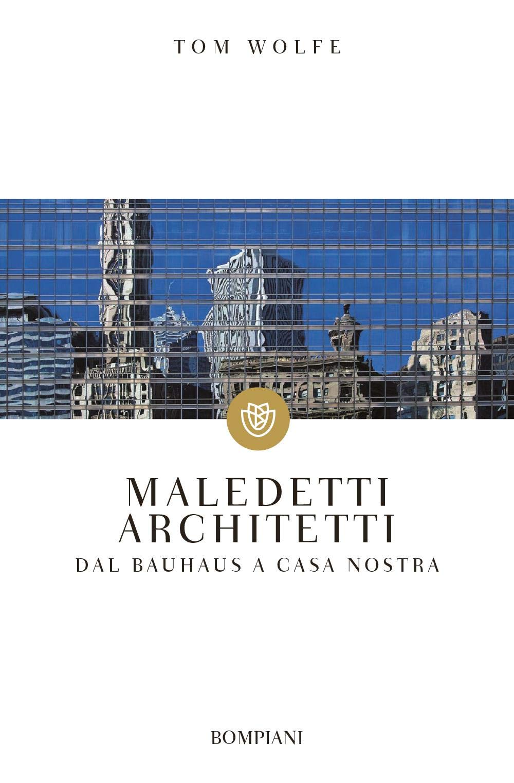 Maledetti architetti: Dal Bauhaus a casa nostra (Tascabili. Saggi) Architecture