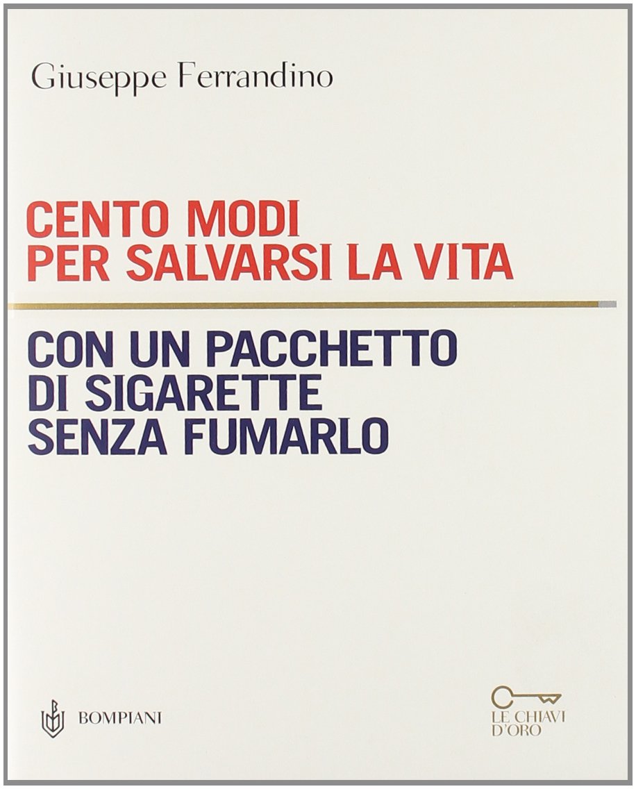Cento modi per salvarsi la vita con un pacchetto di sigarette senza fumarlo (Le chiavi. Saggistica) Contemporary literature