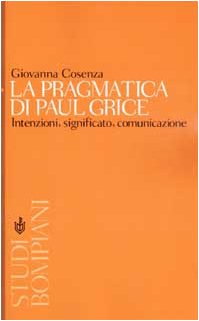 La pragmatica di Paul Grice. Intenzioni, significato, comunicazione Reference Books