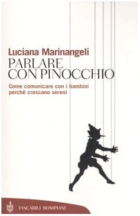 Parlare con Pinocchio. Come comunicare con i bambini perché crescano sereni (Tascabili. Saggi) Psychology
