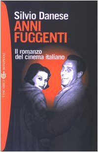 Anni fuggenti. Il romanzo del cinema italiano (Tascabili) Film, Art & Culture