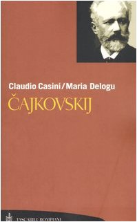 Cajkovskij. La vita. Tutte le composizioni (Tascabili. Saggi) Arts & Music