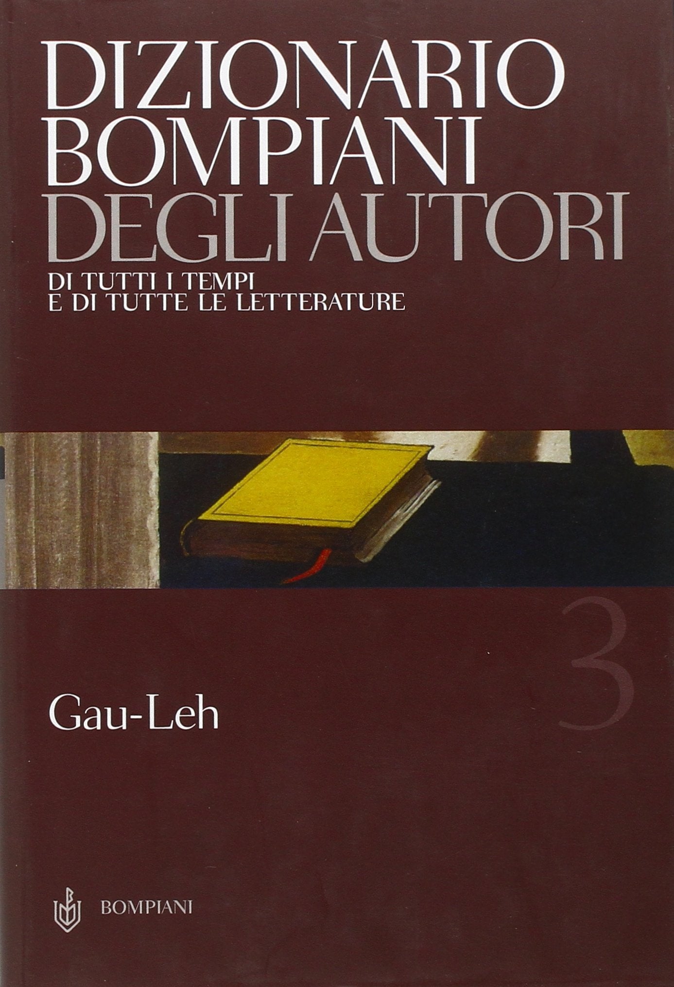 Dizionario Bompiani degli autori. Di tutti i tempi e di tutte le letterature. Gau-Leh (Vol. 3) book