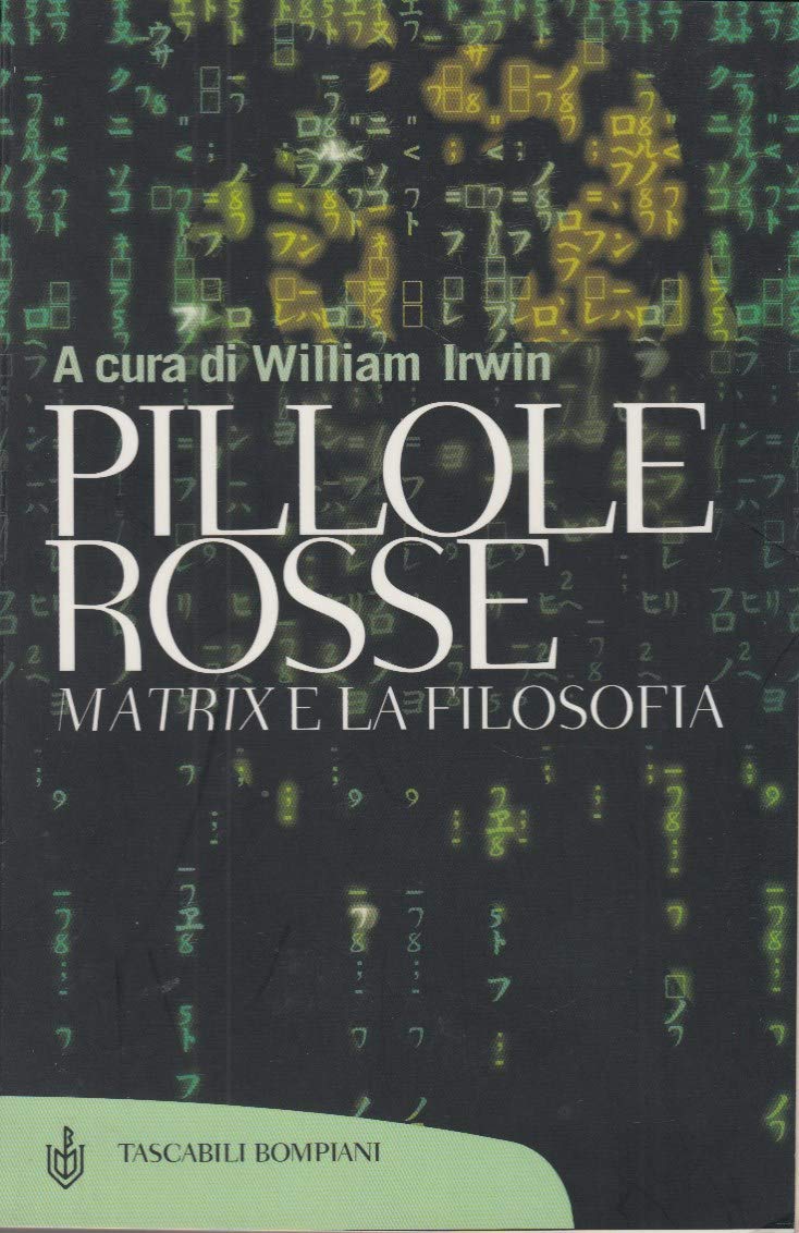 Pillole rosse. Matrix e la filosofia (Tascabili. Saggi) Film, Art & Culture