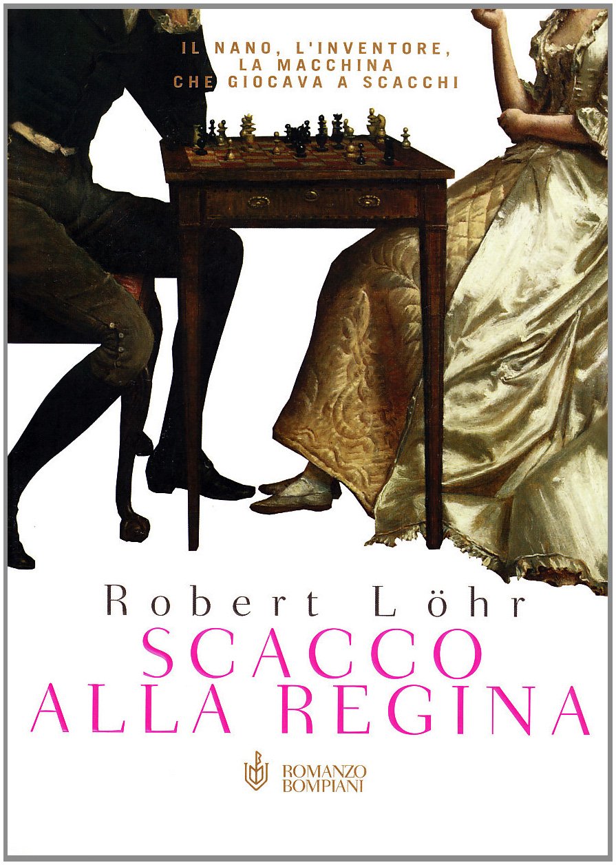 Scacco alla regina. Il nano, l'inventore, la macchina che giocava a scacchi (Narrativa straniera) Historical Fiction