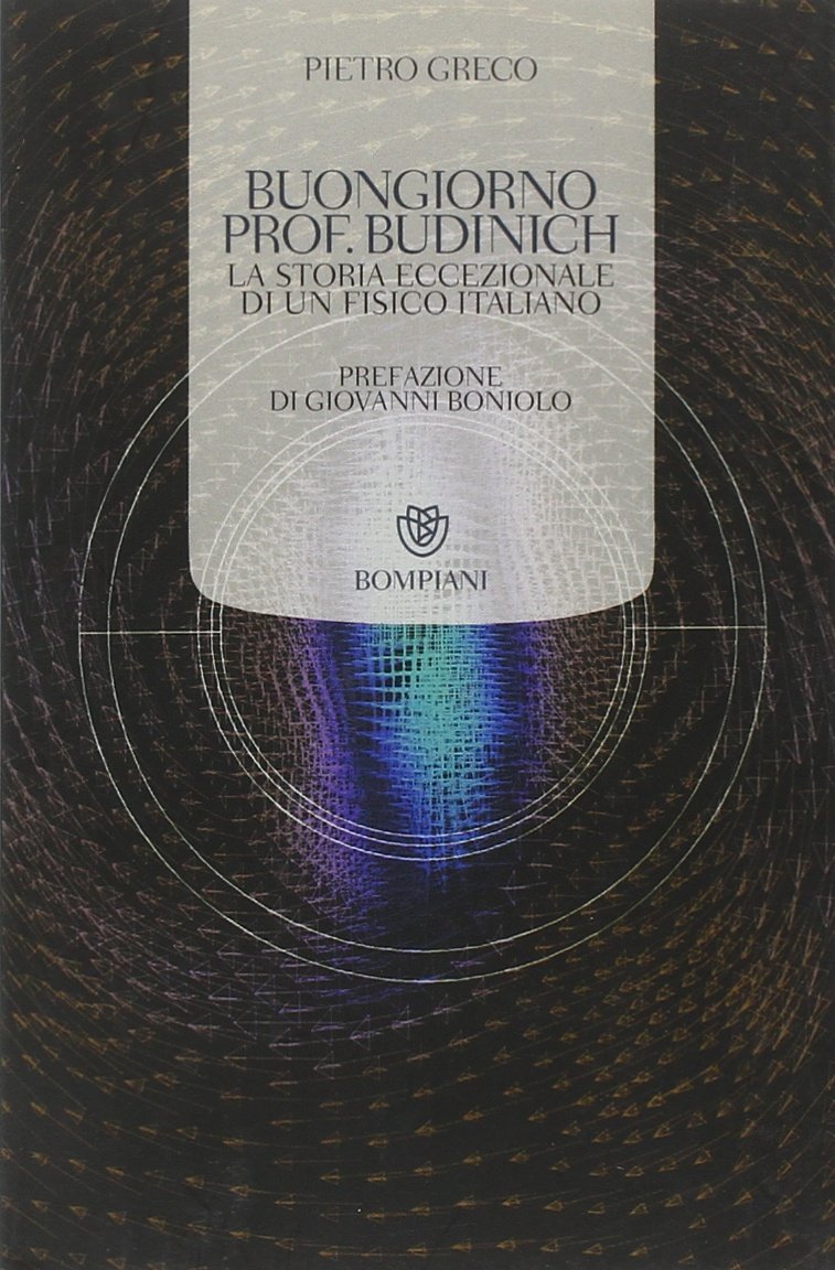 Buongiorno prof. Budinich. La storia eccezionale di un fisico italiano book