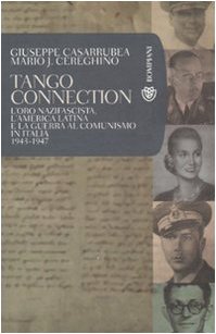 Tango Connection. L'oro nazifascista, l'America Latina e la guerra al comunismo in Italia. 1943-1947 Politics & History