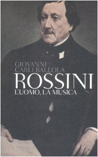 Rossini. L'uomo, la musica (Tascabili) Art & Literature