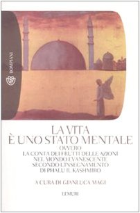 La vita è uno stato mentale. Ovvero la conta dei frutti delle azioni nel mondo evanescente secondo l'insegnamento di Phalu il Kashmiro Religion & Esotericism
