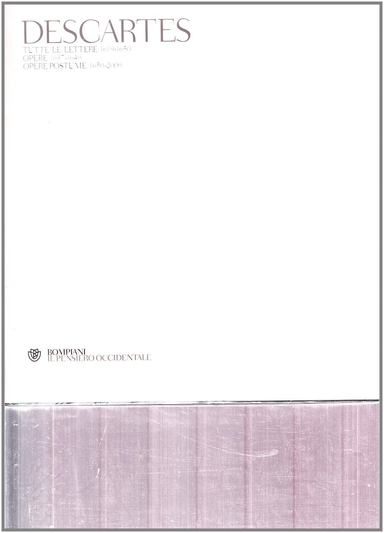 Opere 1637-1649-Opere postume 1650-2009-Tutte le lettere. Testo francese e latino a fronte. Ediz. illustrata (Il pensiero occidentale) Philosophy