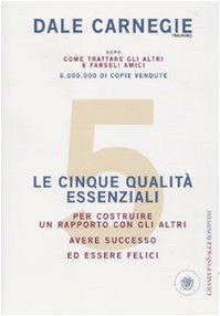 Le cinque qualità essenziali per costruire un rapporto con gli altri, avere successo ed essere felici Business, Finance & Career