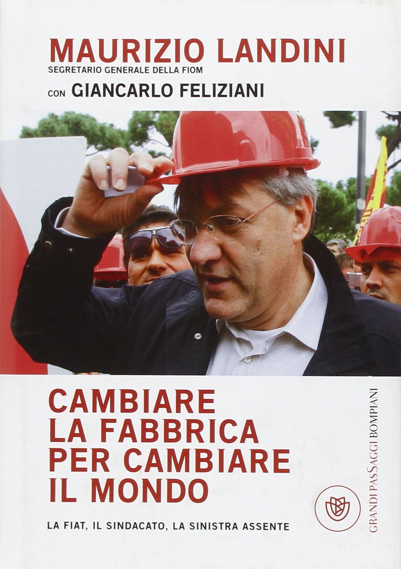 Cambiare la fabbrica per cambiare il mondo. La Fiat, il sindacato, la sinistra assente book