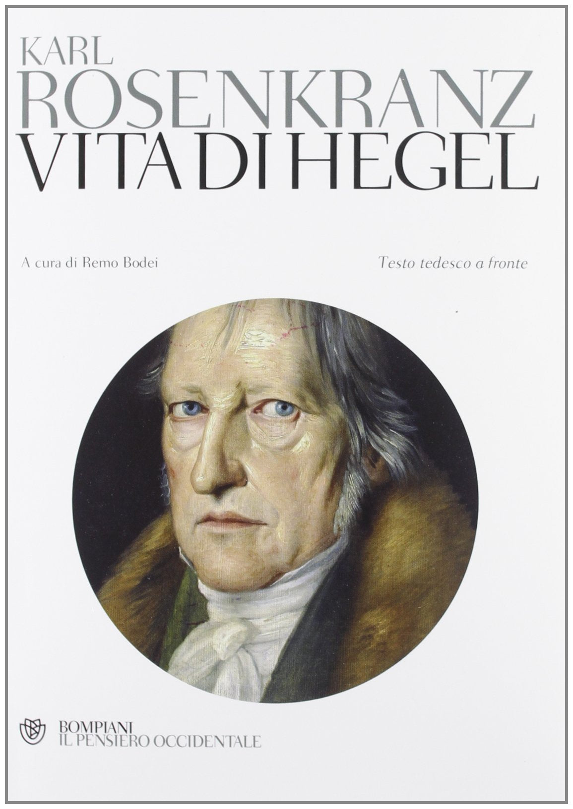 Vita di Hegel. Testo tedesco a fronte (Il pensiero occidentale) Philosophy